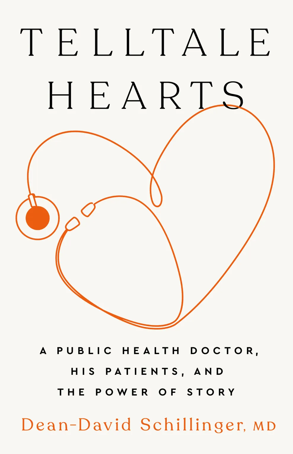 A stethoscope cord forms a heart shape in the cover image for Dr. Dean Schillinger's Telltale Hearts A Public Health Doctor, His Patients, and the Power of Story.