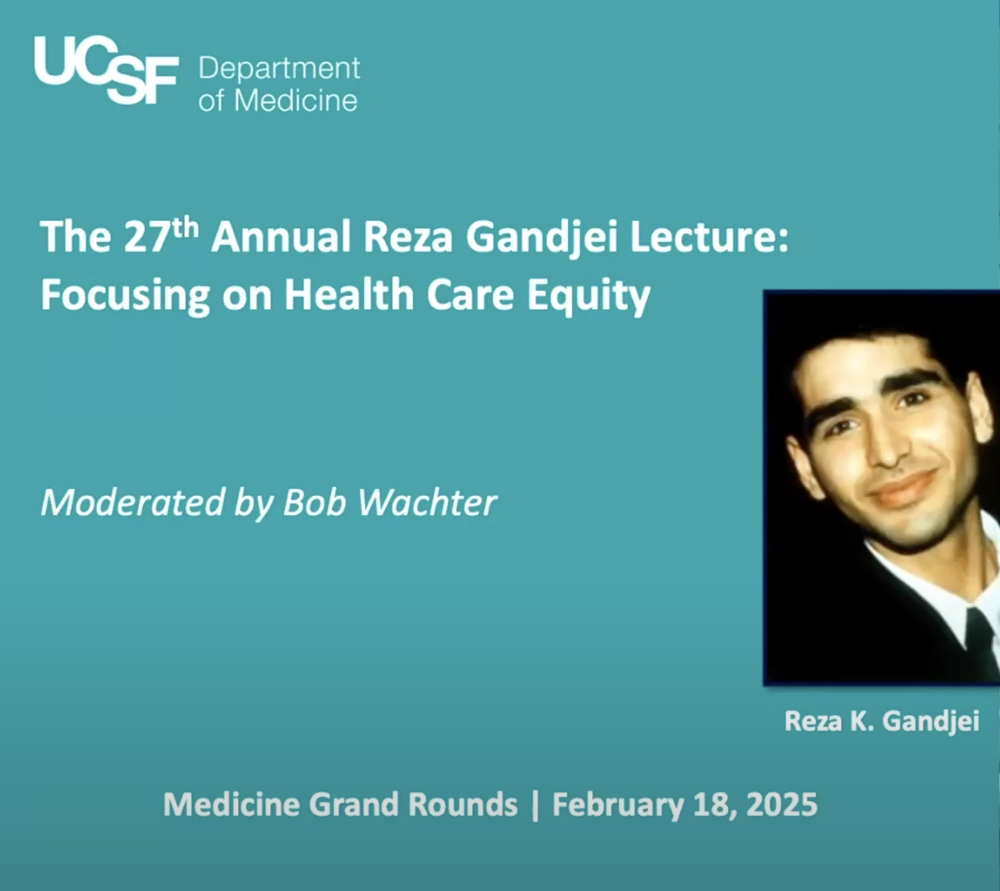 Lecture flyer featuring Reza Gandjei, a UCSF medicine resident in the 1990s who passed away soon after training. Reza was a Marshall and Rhodes Scholar with a passion for healthcare ethics and policy. 