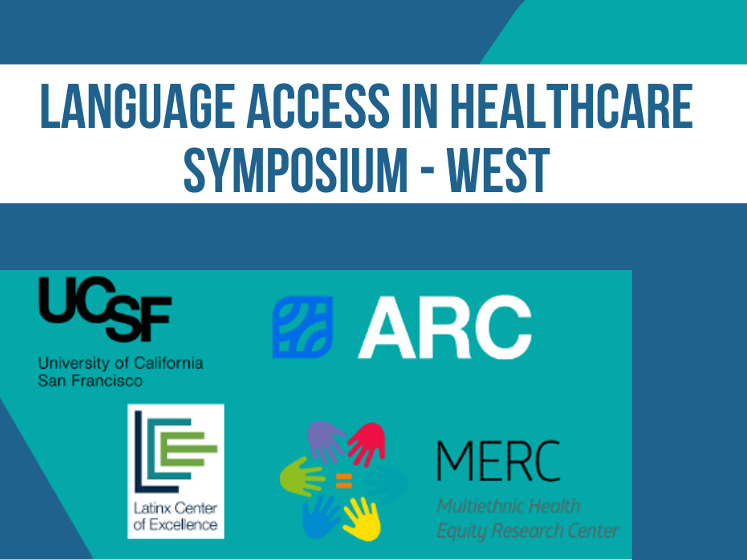 Announcement for the Language Access In Healthcare Symposium West, featuring logos for UCSF, MERC (Multiethnic Health Equity Research Center), the Latinx Center of Excellence, and ARC for Health (the Action Research Center for Health)
